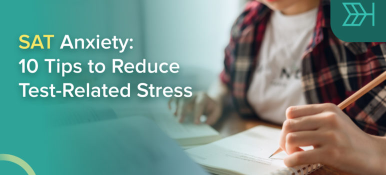 SAT Anxiety: 10 Tips to Reduce Test-Related Stress