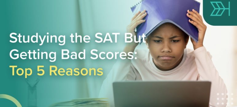 Studying the SAT But Getting Bad Scores: Top 5 Reasons